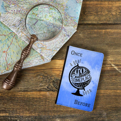 Once a Year, Go Someplace You’ve Never Been Before Passport Holder