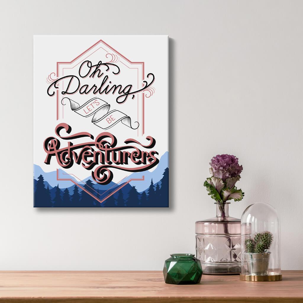 Oh Darling Lets Be Adventurers - Quote Art - Option 2